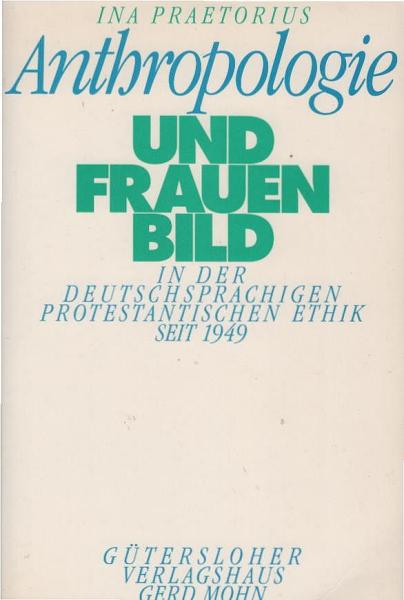 Anthropologie und Frauenbild in der deutschsprachigen protestantischen Ethik seit 1949.