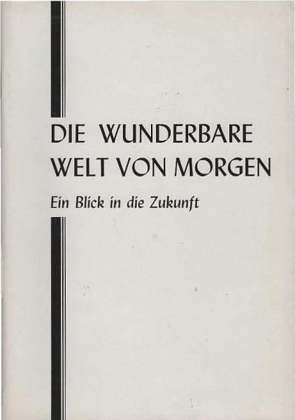 Die wunderbare Welt von morgen : Ein Blick in d. Zukunft.