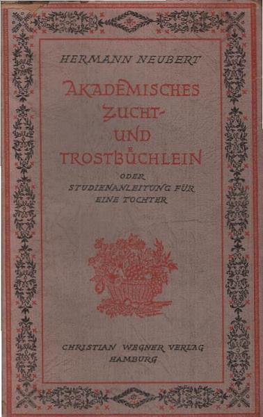 Akademisches Zucht- und Trostbüchlein : Oder Studienanleitung f. eine Tochter.
