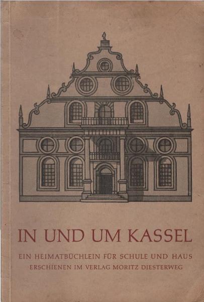 In und um Kassel : Ein Heimatbüchlein f. Schule u. Haus.