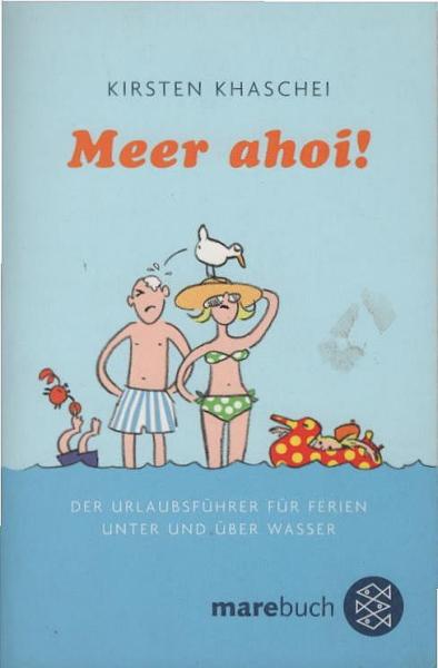 Meer ahoi! : der Urlaubsführer für Ferien unter und über Wasser.