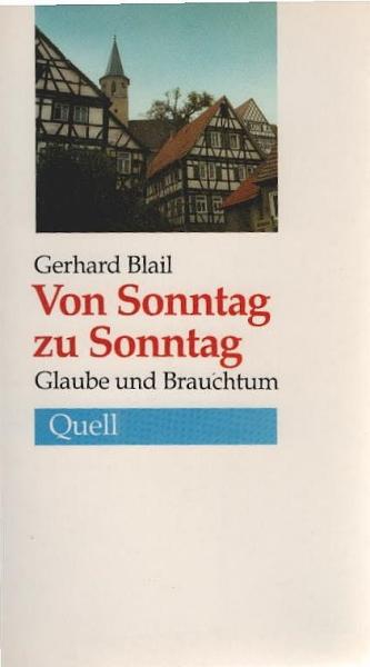 Von Sonntag zu Sonntag : Glaube und Brauchtum.