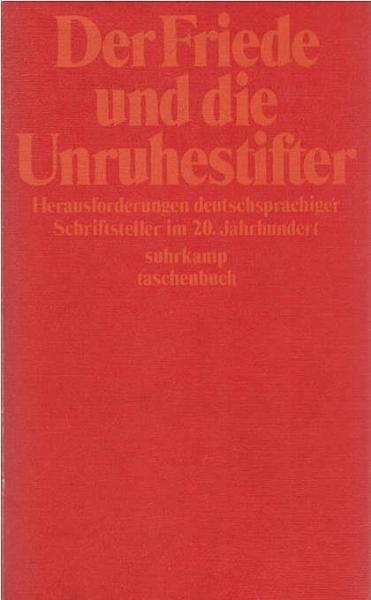 Der Friede und die Unruhestifter : Herausforderungen deutschsprachiger Schriftsteller im 20. Jahrhundert.