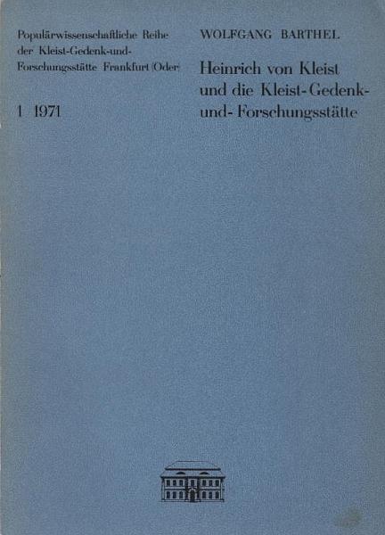Heinrich von Kleist und die Kleist-Gedenk- und -Forschungsstätte.