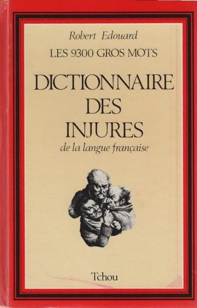 Dictionnaire des injures de la langue françaises.