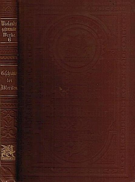 Wielands gesammelte Werke in sechs Bänden. Mit einer Einleitung von Franz Muncker. Sechsteer Band