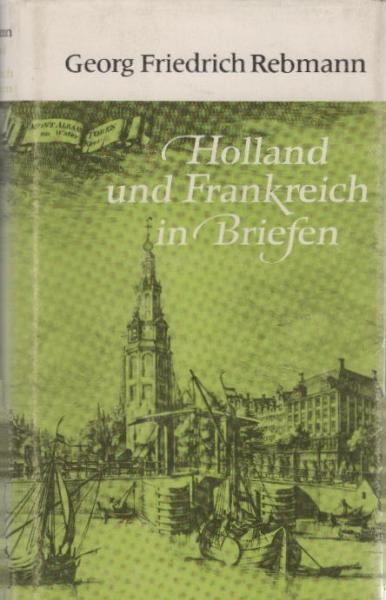 Holland und Frankreich in Briefen : geschrieben auf e. Reise von d. Niederelbe nach Paris im Jahr 1796 u.d. 5. d. franz. Republik.
