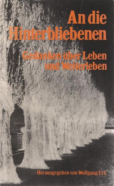 An die Hinterbliebenen : Gedanken über Leben u. Weiterleben.