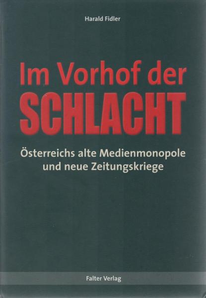 Im Vorhof der Schlacht : Österreichs alte Medienmonopole und neue Zeitungskriege.
