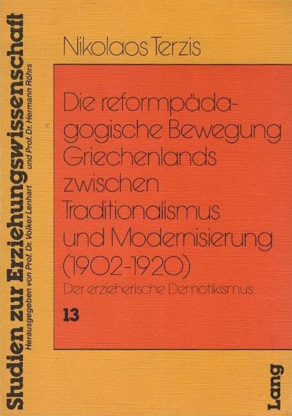 Die reformpädagogische Bewegung Griechenlands zwischen Traditionalismus und Modernisierung (1902 - 1920 [neunzehnhundertzwei bis neunzehnhundertzwanzig]) : d. erzieher. Demotikismus.