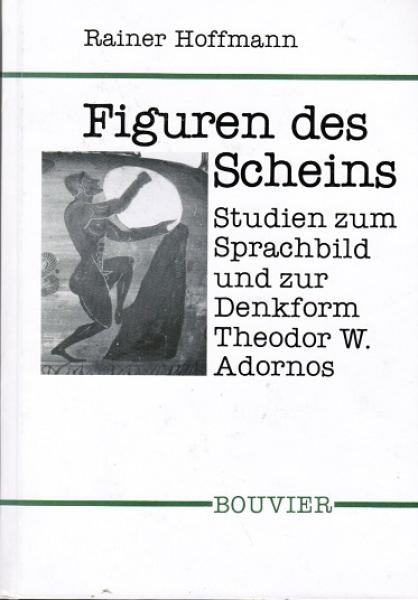 Figuren des Scheins : Studien zum Sprachbild und zur Denkform Theodor W. Adornos.