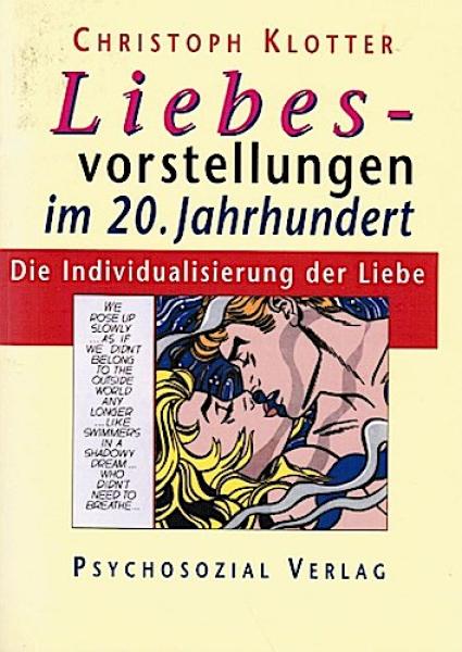 Liebesvorstellungen im 20. Jahrhundert. Die Individualisierung der Liebe.