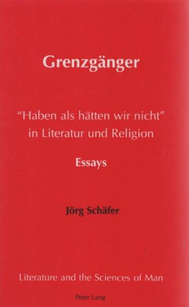 Grenzgänger : "haben als hätten wir nicht" in Literatur und Religion: Essays.
