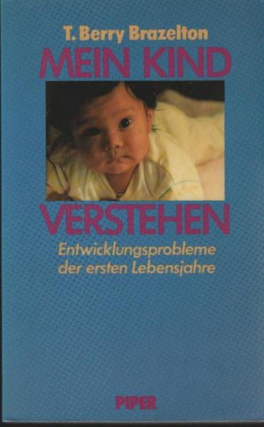Mein Kind verstehen : Entwicklungsprobleme d. ersten Lebensjahre.