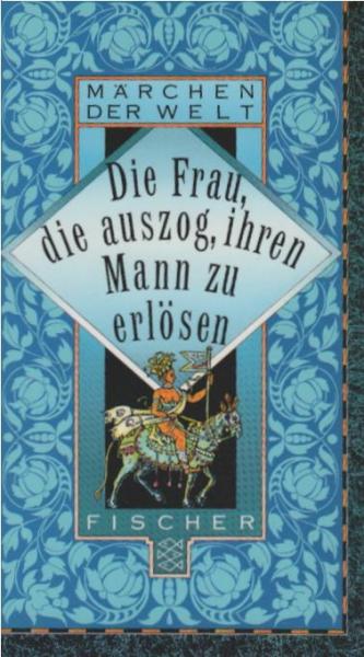 Die Frau, die auszog, ihren Mann zu erlösen : Frauenmärchen.