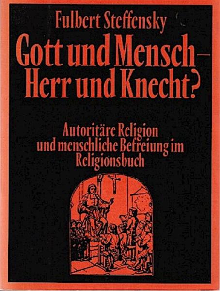 Gott und Mensch, Herr und Knecht?  Autoritäre Religion und menschliche Befreiung im Religionsbuch.
