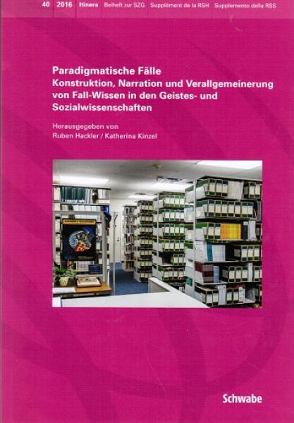 Paradigmatische Fälle. Konstruktion, Narration und Verallgemeinerung von Fall-Wissen in den Geistes- und Sozialwissenschaften.