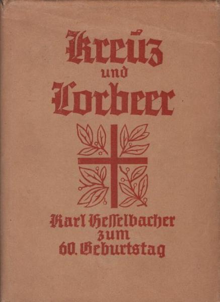 Kreuz und Lorbeer : Karl Hesselbacher zum 60. Geburtstag ; Würdigung u. Auswahl. aus s. Schrifttum.