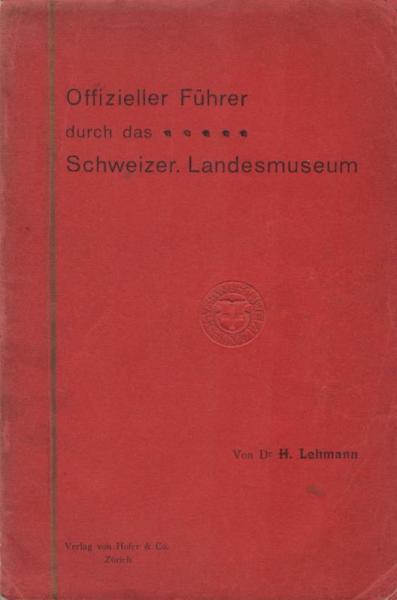 Offizieller Führer durch das Schweizerische Landesmuseum in Zürich.
