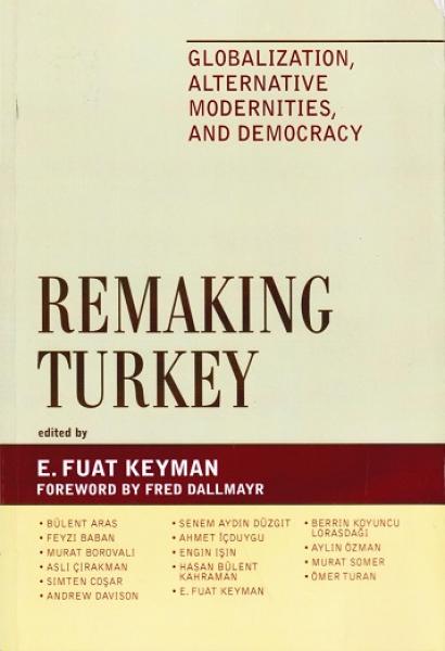 Remaking Turkey. Globolization, Alternative Modernities, and Democracy. Foreword by Fred Dallmayr.