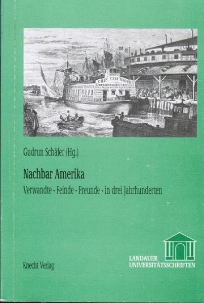 Nachbar Amerika.  Verwandte - Feinde - Freunde in drei Jahrhunderten.
