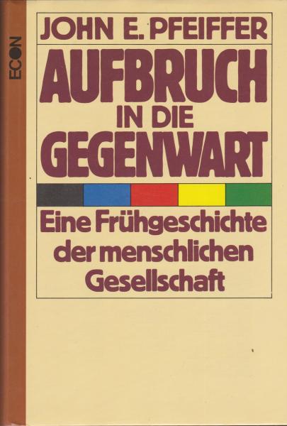 Aufbruch in die Gegenwart : Frühgeschichte d. menschl. Gesellschaft.