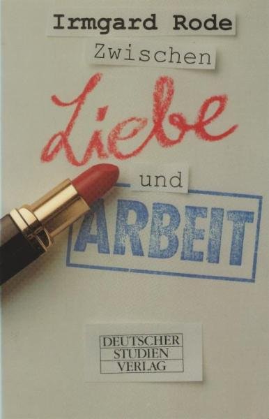 Zwischen Liebe und Arbeit : Lebensgeschichten von Frauen und Männern aus Politik und Wissenschaft.