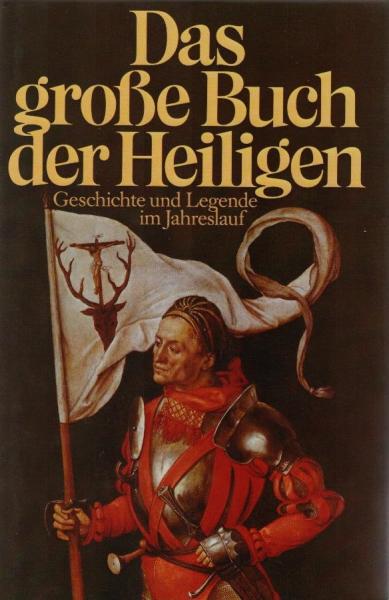 Das grosse Buch der Heiligen : Geschichte u. Legende im Jahreslauf.
