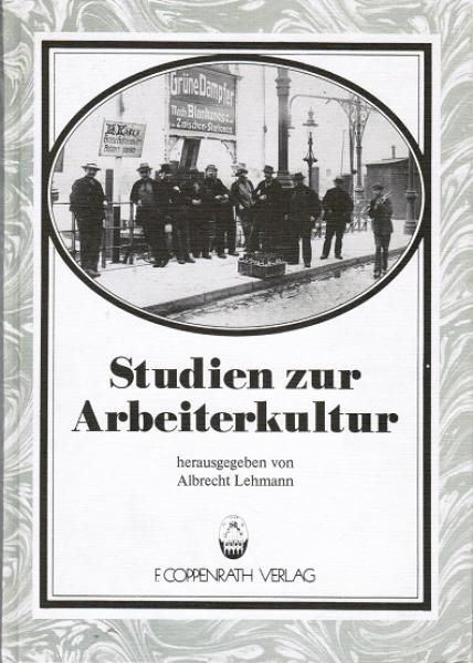 Studien zur Arbeiterkultur. Beiträge der 2. Arbeitstagung der Kommission 'Arbeiterkultur' in der Deutschen Gesellschaft für Volkskunde in Hamburg vom 8. - 12. Mai 1983.