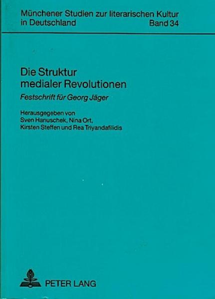 Die Struktur medialer Revolutionen : Festschrift für Georg Jäger.