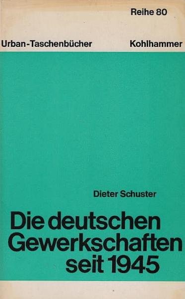 Die deutschen Gewerkschaften seit 1945 [neunzehnhundertfünfundvierzig].