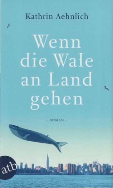 Wenn die Wale an Land gehen : Roman.