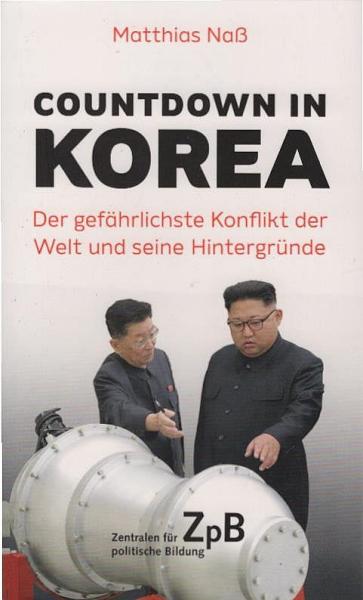 Countdown in Korea : der gefährlichste Konflikt der Welt und seine Hintergründe.