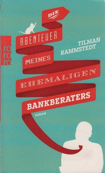Die Abenteuer meines ehemaligen Bankberaters : Roman.