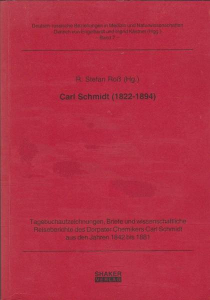 Carl Schmidt (1822-1894) : Tagebuchaufzeichnungen, Briefe und wissenschaftliche Reiseberichte des Dorpater Chemikers Carl Schmidt aus den Jahren 1842 bis 1881.
