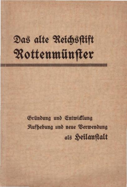 Das alte Reichsstift Rottenmünster : Gründung und Entwicklung ; Aufhebung und neue Verwendung als Heilanstalt.