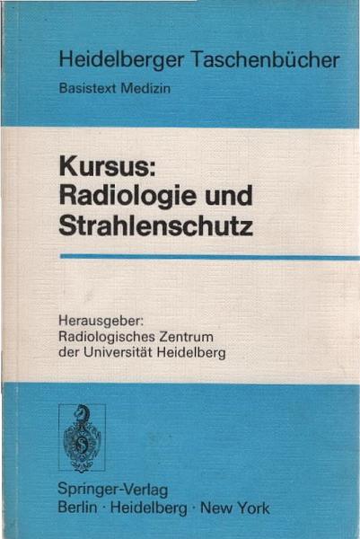 Kursus Radiologie und Strahlenschutz : mit 17 Tab.