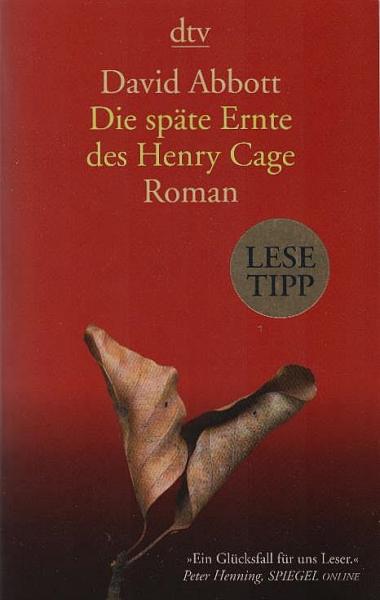 Die späte Ernte des Henry Cage : Roman.