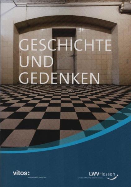 Geschichte und Gedenken : Orte der "Euthanasie"-Verbrechen in Hessen.