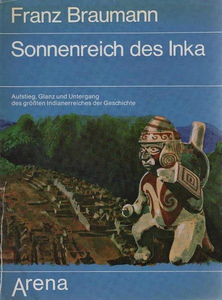 Sonnenreich des Inka : Aufstieg, Glanz und Untergang des größten Indianerreiches der Geschichte