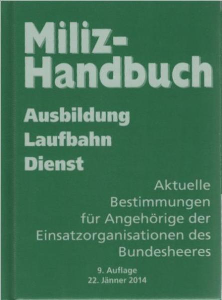 Miliz-Handbuch. Ausbildung, Laufbahn, Dienst : aktuelle Bestimmungen für Angehörige der Einsatzorganisation des Bundesheeres.