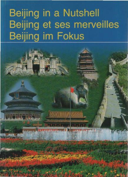 Beijing in a nutshell. Beijing im Fokus. Beijing et ses merveilles. Beijing im Fokus.
