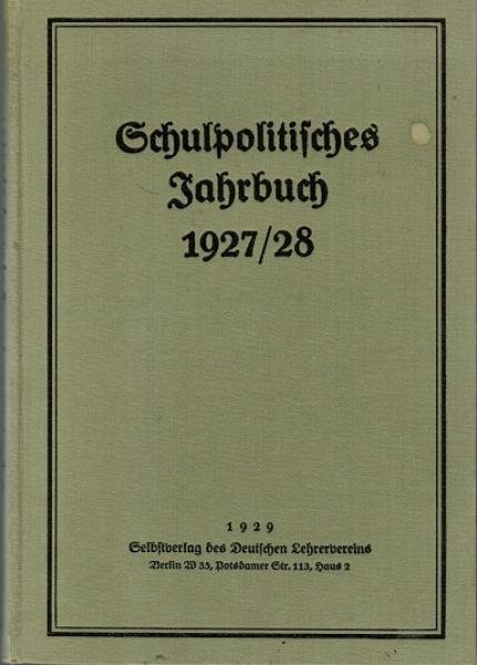 Schulpolitisches Jahrbuch 1927/28. Hgeg. von der Schulpolitischen Hauptstelle des Deutschen Lehrervereins