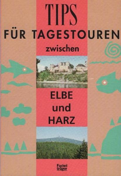 Tips für Tagestouren; Teil: Bd. 2., Zwischen Elbe und Harz.