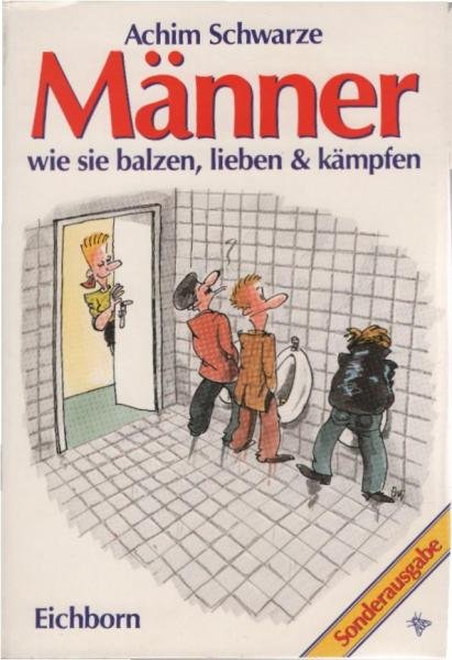 Männer : wie sie balzen, lieben & kämpfen.