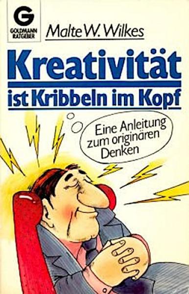 Kreativität ist Kribbeln im Kopf : e. Anleitung zum originären Denken.