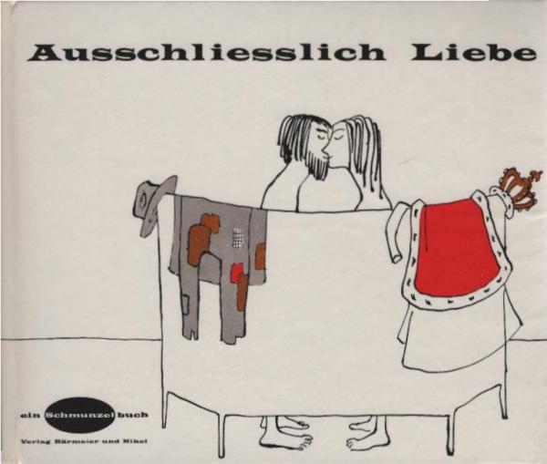 Ausschliesslich Liebe : Ein Bilderbuch mit Rezepten u. Mahnungen.