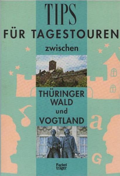 Tips für Tagestouren; Teil: Bd. 3., Zwischen Thüringer Wald und Vogtland.