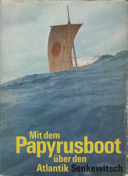 Mit dem Papyrusboot über den Atlantik : die Fahrten d. "Ra 1" u. "Ra 2".