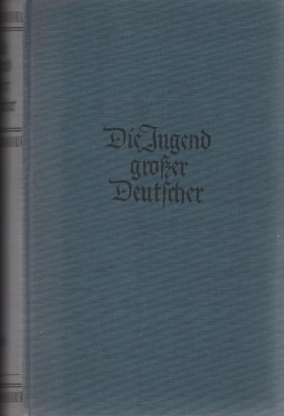 Die Jugend großer Deutscher : von ihnen selbst erzählt.